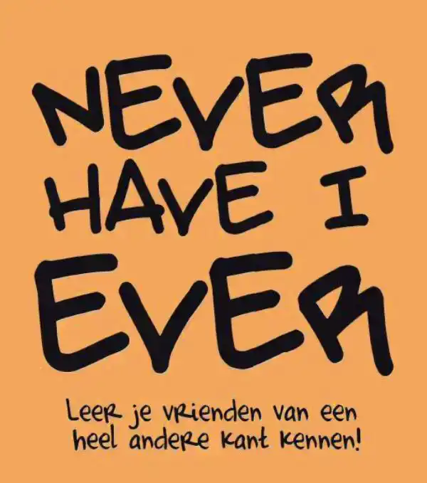 NEVER HAVE I EVER