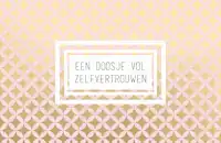 EEN DOOSJE VOL ZELFVERTROUWEN