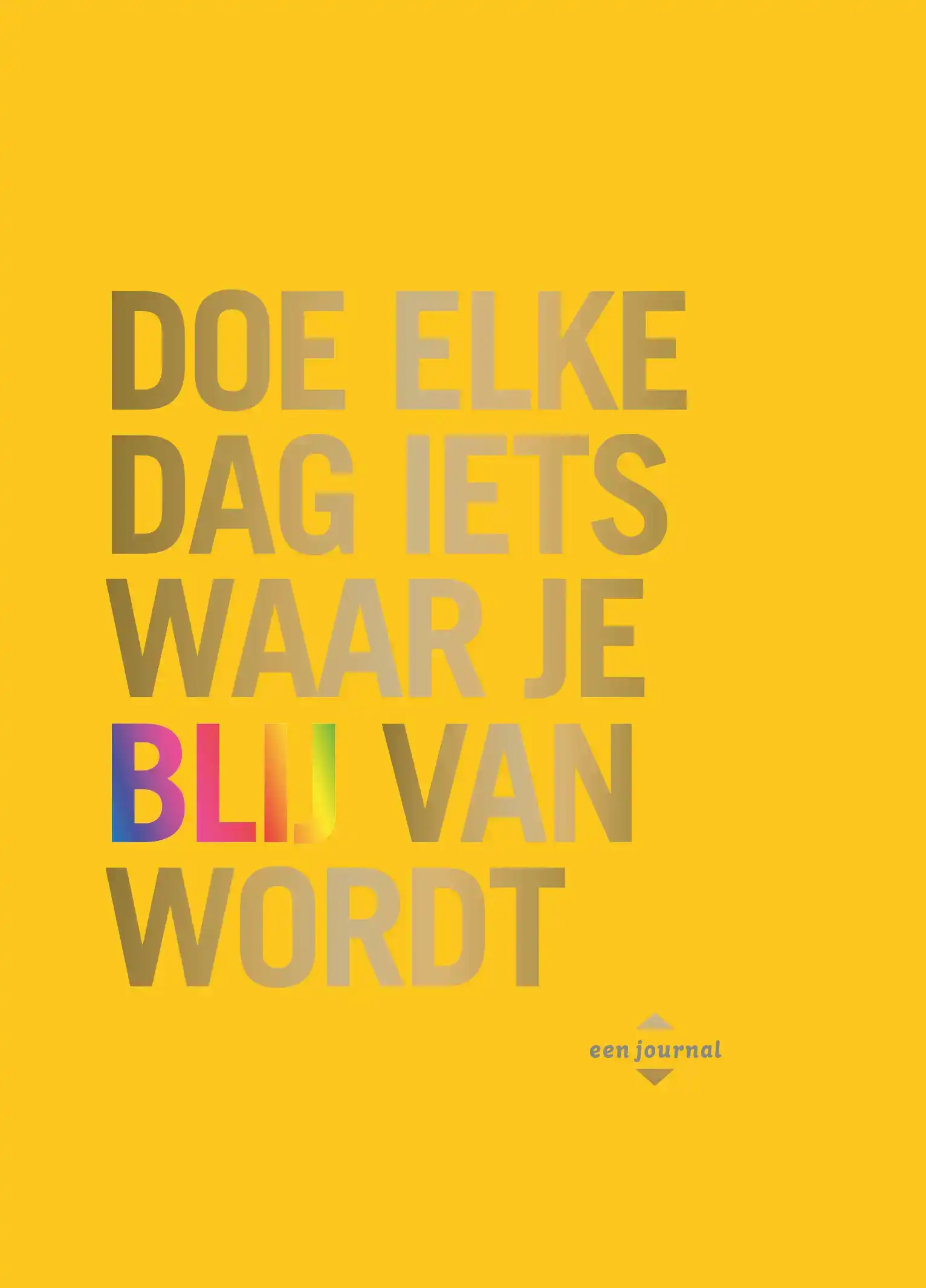 DOE ELKE DAG IETS WAAR JE BLIJ VAN WORDT