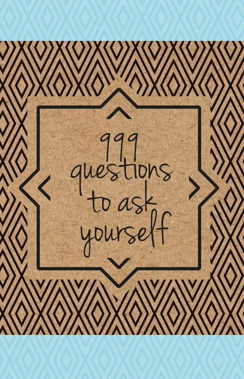 999 QUESTIONS TO ASK YOURSELF