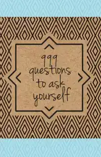 999 QUESTIONS TO ASK YOURSELF