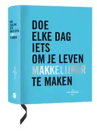 DOE ELKE DAG IETS OM JE LEVEN MAKKELIJKER TE MAKEN
