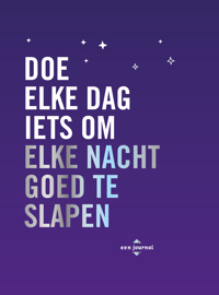 DOE ELKE DAG IETS OM ELKE NACHT GOED TE SLAPEN