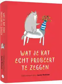WAT JE KAT ECHT PROBEERT TE ZEGGEN