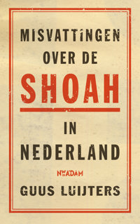 MISVATTINGEN OVER DE SHOAH IN NEDERLAND
