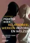 PRAKTIJKBOEK RELATIONEEL WERKEN IN ZORG EN WELZIJN