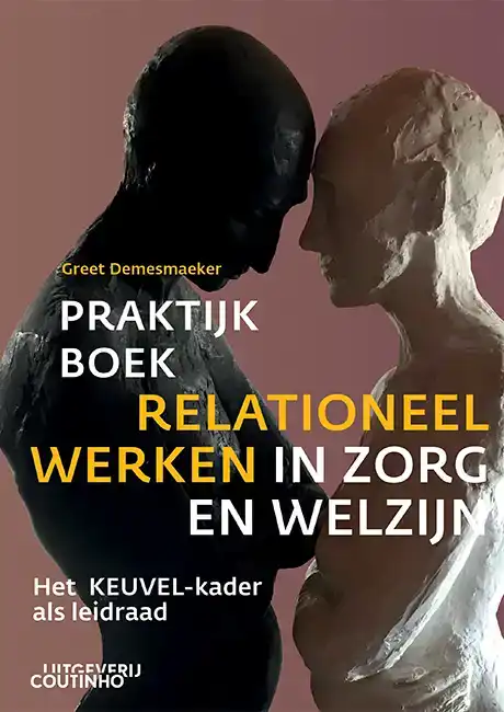 PRAKTIJKBOEK RELATIONEEL WERKEN IN ZORG EN WELZIJN