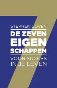 DE ZEVEN EIGENSCHAPPEN VOOR SUCCES IN JE LEVEN