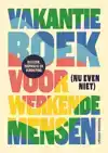 VAKANTIEBOEK VOOR (NU EVEN NIET) WERKENDE MENSEN