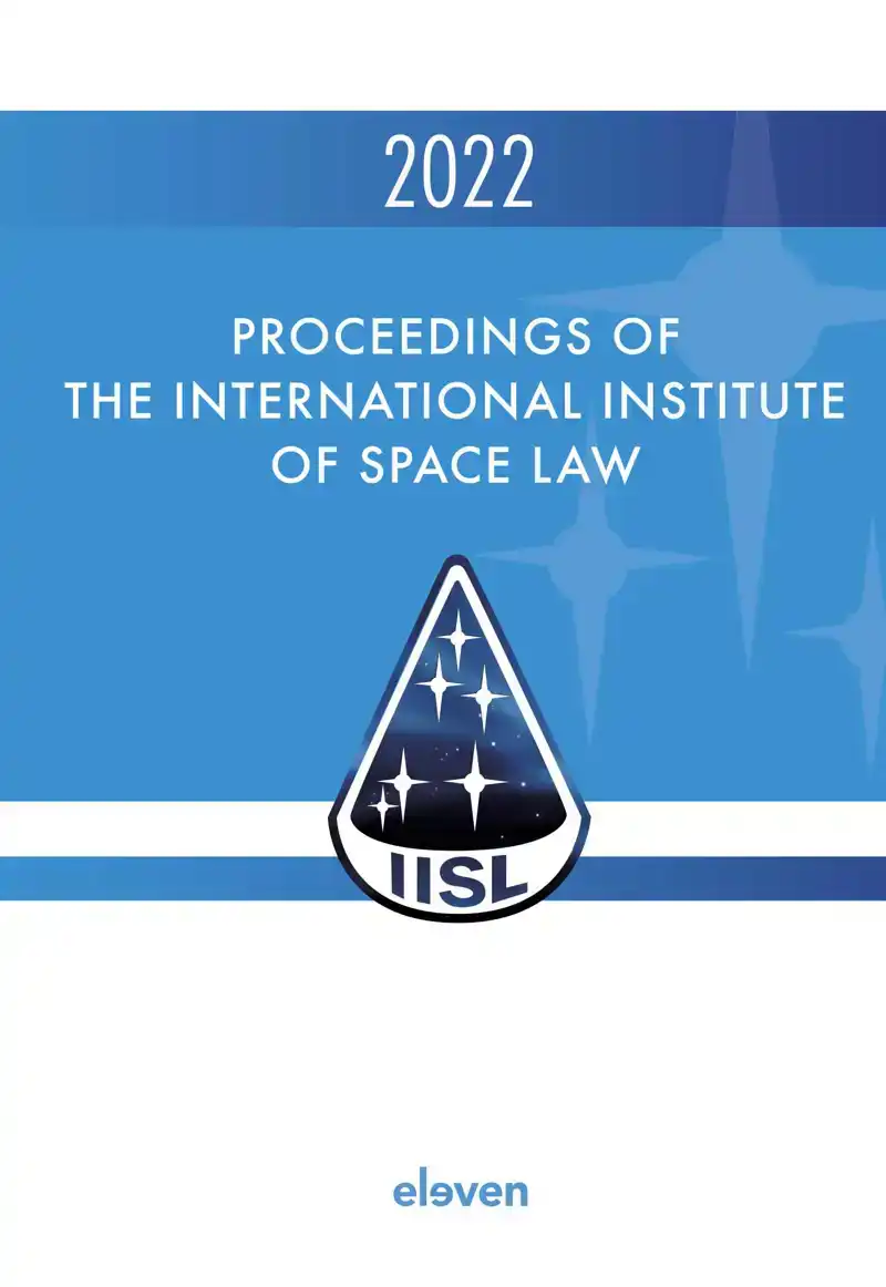 PROCEEDINGS OF THE INTERNATIONAL INSTITUTE OF SPACE LAW 2022
