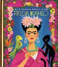 MIJN GOUDEN BOEKJE OVER FRIDA KAHLO