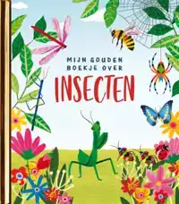 MIJN GOUDEN BOEKJE OVER INSECTEN