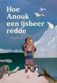 HOE ANOUK EEN IJSBEER REDDE