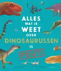 ALLES WAT JE WEET OVER DINOSAURUSSEN IS FOUT!