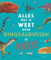 ALLES WAT JE WEET OVER DINOSAURUSSEN IS FOUT!