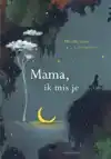 MAMA, IK MIS JE
