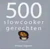 500 SLOWCOOKER RECEPTEN