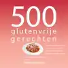 500 GLUTENVRIJE GERECHTEN