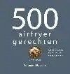 500 AIRFRYER GERECHTEN