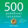 500 POKEBOWL RECEPTEN