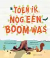 TOEN IK NOG EEN BOOM WAS
