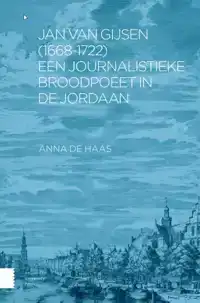 JAN VAN GIJSEN (1668-1722), EEN JOURNALISTIEKE BROODPOEET IN