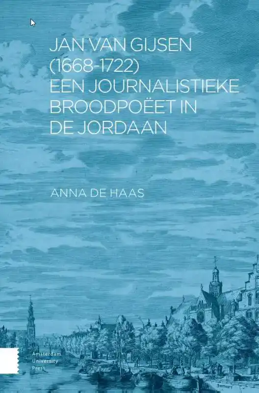 JAN VAN GIJSEN (1668-1722), EEN JOURNALISTIEKE BROODPOEET IN