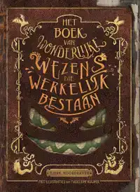 HET BOEK VAN WONDERLIJKE WEZENS DIE WERKELIJK BESTAAN