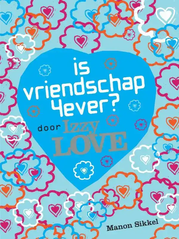 IS VRIENDSCHAP 4EVER? DOOR IZZY LOVE