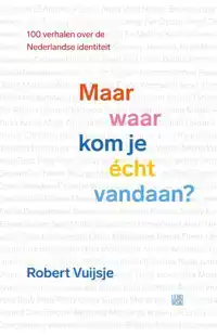 MAAR WAAR KOM JE ECHT VANDAAN?