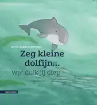 ZEG KLEINE DOLFIJN WAT DUIK JIJ DIEP