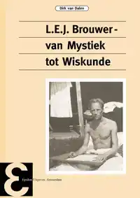 L.E.J. BROUWER, VAN MYSTIEK TOT WISKUNDE