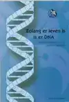 ZOLANG ER LEVEN IS IS ER DNA