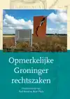 OPMERKELIJKE GRONINGER RECHTSZAKEN