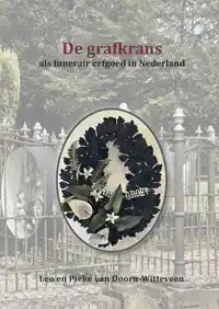 DE GRAFKRANS ALS FUNERAIR ERFGOED IN NEDERLAND