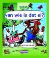 VAN WIE IS DAT EI?