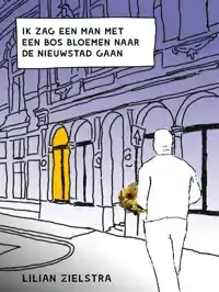 IK ZAG EEN MAN MET EEN BOS BLOEMEN NAAR DE NIEUWSTAD GAAN