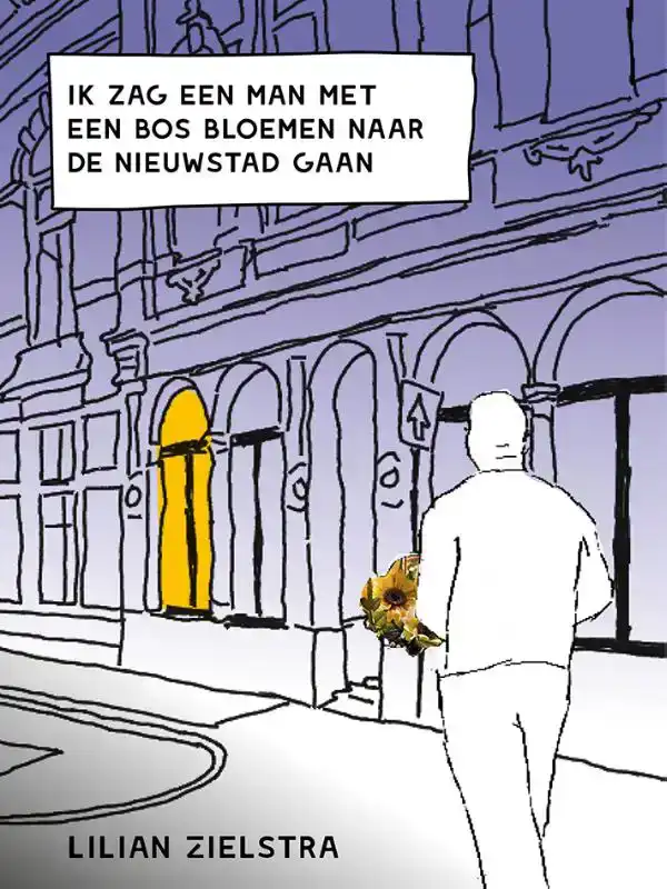 IK ZAG EEN MAN MET EEN BOS BLOEMEN NAAR DE NIEUWSTAD GAAN