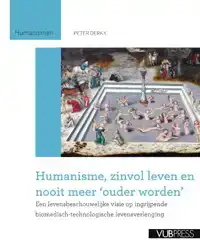 HUMANISME, ZINVOL LEVEN EN NOOIT MEER OUDER WORDEN