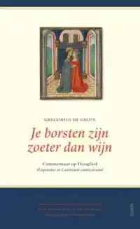 JE BORSTEN ZIJN ZOETER DAN WIJN (EXPOSITIO DE CANTICUM CANTI