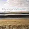 ELKE DAG MEER MINDFULNESS