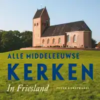 ALLE MIDDELEEUWSE KERKEN IN FRIESLAND