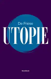 DE FRIESE UTOPIE