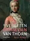 DE VERGETEN PRINSESSEN VAN THORN (1700-1794)