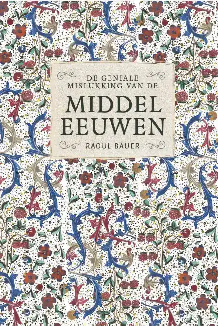 DE GENIALE MISLUKKING VAN DE MIDDELEEUWEN