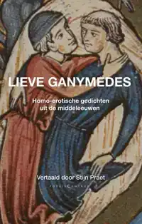 LIEVE GANYMEDES. HOMO-EROTISCHE GEDICHTEN UIT DE MIDDELEEUWE