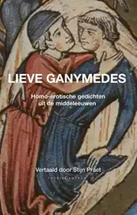 LIEVE GANYMEDES. HOMO-EROTISCHE GEDICHTEN UIT DE MIDDELEEUWE