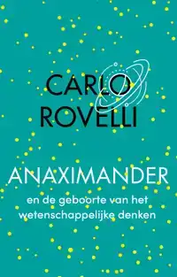 ANAXIMANDER EN DE GEBOORTE VAN HET WETENSCHAPPELIJKE DENKEN