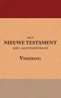 HET NIEUWE TESTAMENT MET AANTEKENINGEN VISSERING