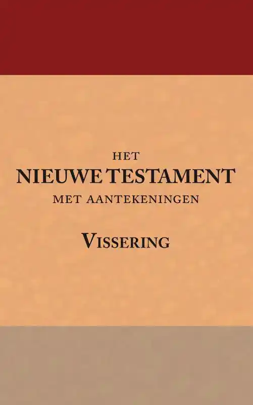 HET NIEUWE TESTAMENT MET AANTEKENINGEN VISSERING